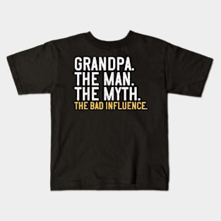 Father's Day  Grandpa The Man The Myth The Bad Influence Kids T-Shirt